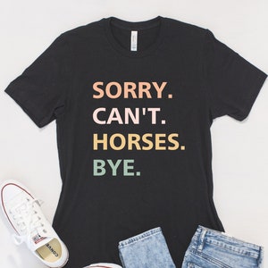 Sorry Can't Horses Bye, Horseback Sport Gift, Funny Horse Sayings, Funny Horse Shirt, Horse Riding Shirt, Horse Lover Shirt, Horse Shirt