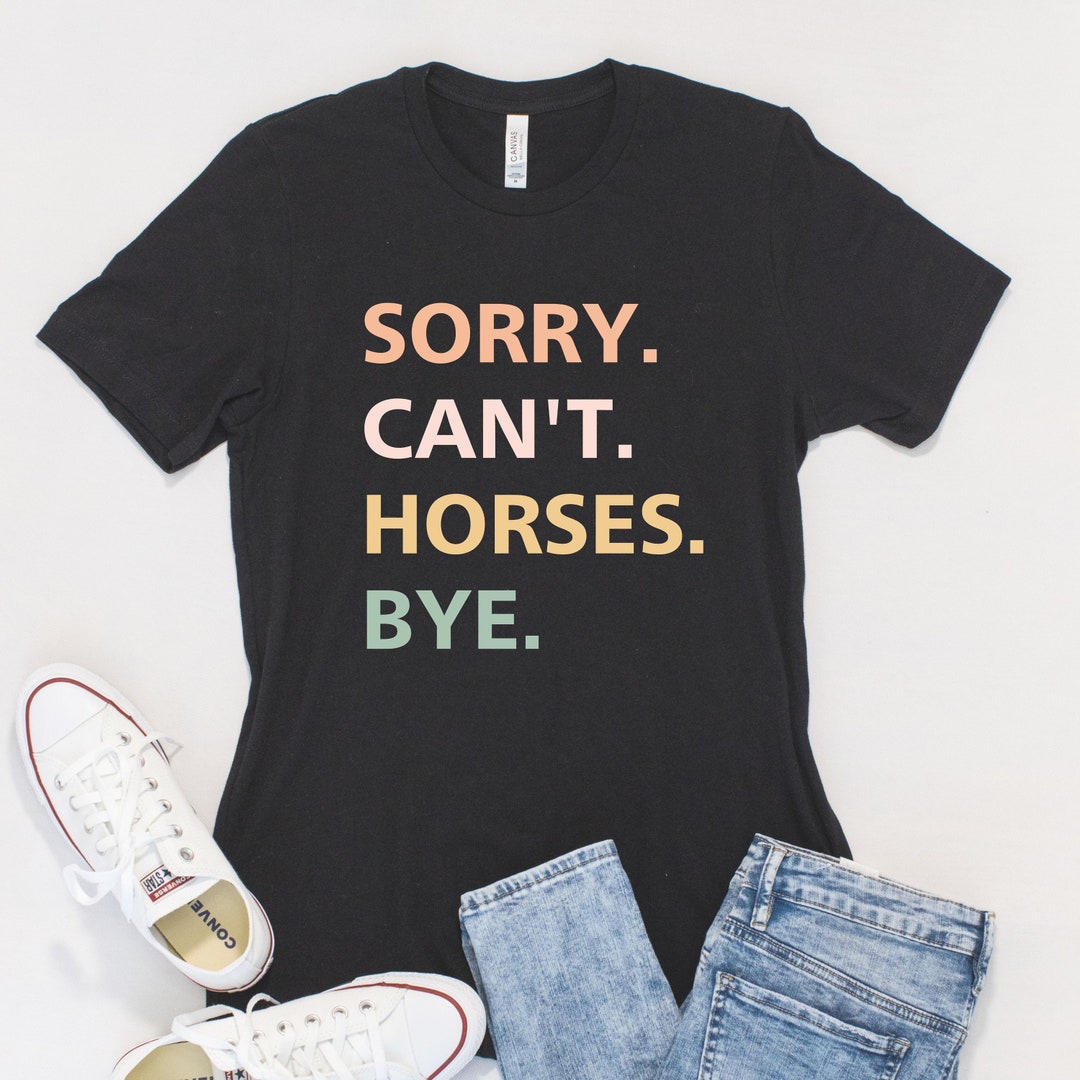 Sorry Can't Horses Bye, Horseback Sport Gift, Funny Horse Sayings ...