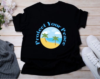 Protect your Peace Shirt, Peace T-shirt, Peaceful Beach T-shirt, Positivity T-shirt, Cute positive sayings shirt