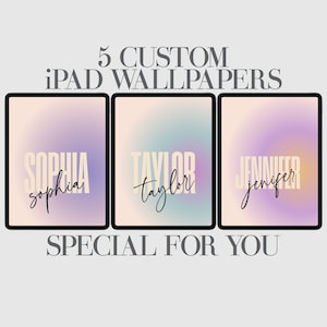 Puede incluir: Cinco fondos de pantalla personalizados para iPad con un fondo degradado y nombres en negrita. Los nombres son "Sophia", "Taylor" y "Jennifer". El texto "SPECIAL FOR YOU" está en la parte inferior de la imagen.