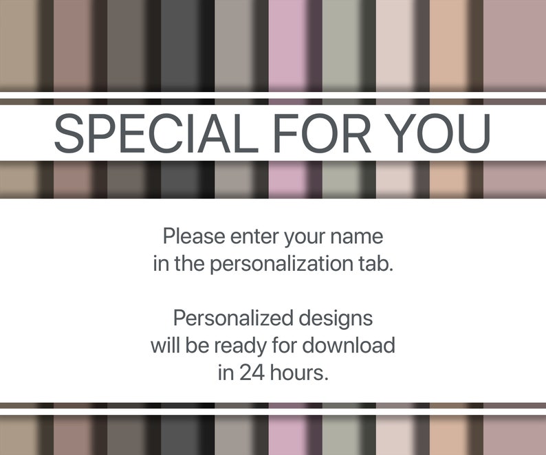 May include: A white rectangle with the text "SPECIAL FOR YOU" in gray text. Below the rectangle is a white rectangle with the text "Please enter your name in the personalization tab. Personalized designs will be ready for download in 24 hours."