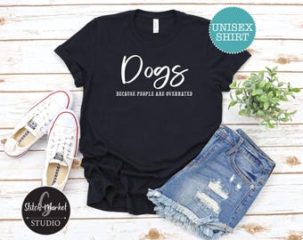 Dogs Because People Are Overrated | Funny Dog Lover Shirt | Cute Pet Parent Tee | Rescue Dog Gift | Dog Lover Gift