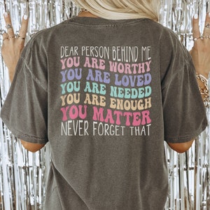 Comfort Colors Shirt Dear Person Behind Me Shirt Mental Health Positive Quotes Aesthetic Quote Tee Women&#39;s T-shirts Gift for Her Trendy Back