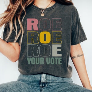Roe Roe Roe Your Vote Shirt, Vote Ruthless, Protest Equality Tee, Human Rights Tee, Activist Clothing, Roe Tee, Election Shirt, Women Rights