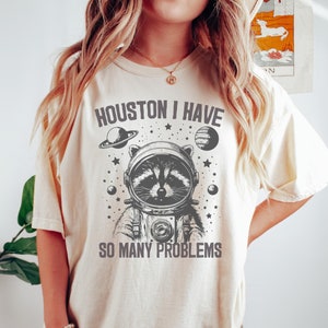 Houston I Have So Many Problems Shirt, Comfort Colors Tee, Retro 90s Funny Raccoon T Shirt, Trash Panda Galaxy Graphic T Shirt, Cute Y2k Tee