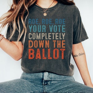 Roe Roe Roe Your Vote Shirt, Vote Ruthless, Protest Equality Tee, Human Rights Tee, Activist Clothing, Roe Tee, Election Shirt, Women Rights