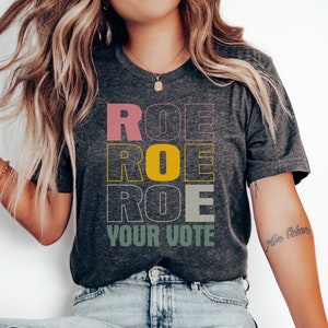Roe Roe Roe Your Vote Shirt, Vote Ruthless, Protest Equality Tee, Human Rights Tee, Activist Clothing, Roe Tee, Election Shirt, Women Rights