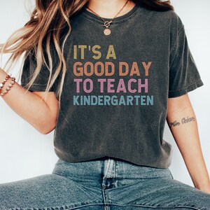 Comfort Colors Tshirt Good Day To Teach Kindergarten Teacher Shirt Back To School Shirt Teacher T-Shirt Cute Teacher Teams Tee