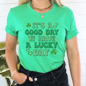 St Patricks Day Shirt, Its A Good Day To Have A Lucky Day T-shirt, Lucky Shirt, St. Patty&#39;s Day Shirts, Shamrock Shirt, Irish Shirt Drinking