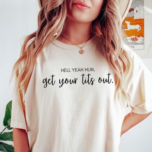 Comfort Colors Shirt Funny Hell Yeah Hun Shirt Boudoir Photographer Shirt Gift For Photographer Hell Yeah Get Your Women&#39;s T-shirt Funny Tee