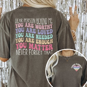 Comfort Colors Shirt Dear Person Behind Me Shirt Mental Health Positive Quotes Aesthetic Quote Tee Choose Kindness Gift for Her Tre