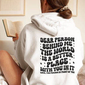 Dear Person Behind Me Hoodie Dear Person Positive Quotes Aesthetic Quote Hoodies Women&#39;s Sweatshirt Gift for Her Trendy Hoodie Back Printed