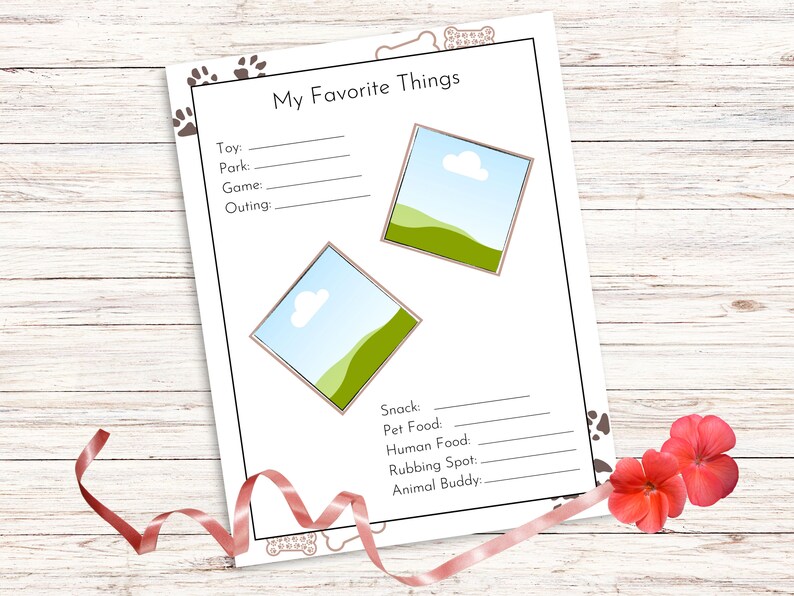 May include: Printable worksheet with a dog paw print border. The worksheet is titled "My Favorite Things" and has blank lines for a dog owner to fill in their dog's favorite things, such as toys, parks, games, outings, snacks, pet food, human food, rubbing spot, and animal buddy.