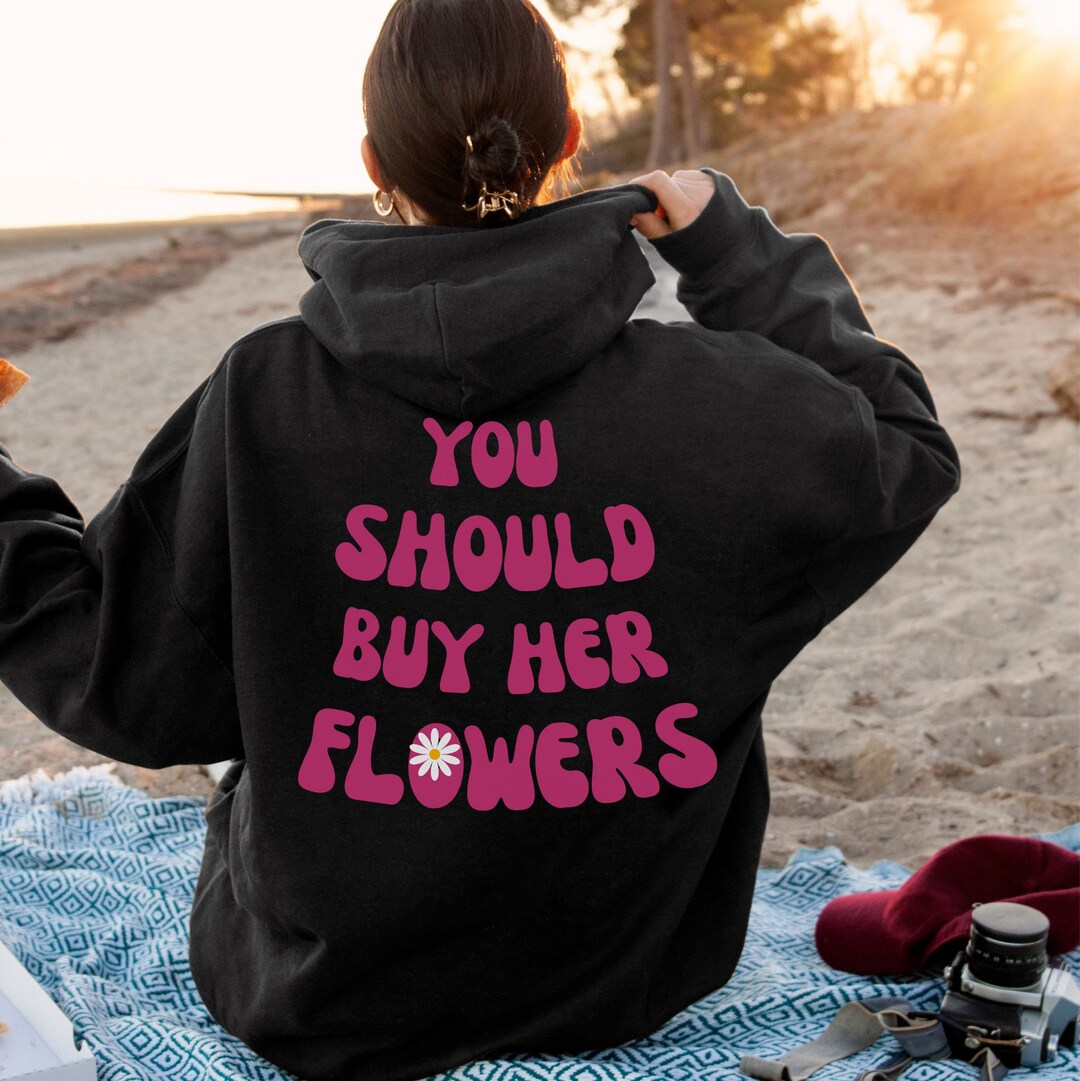 You Should Buy Her Flowers Hoodie Trendy Hoodie Oversized Etsy