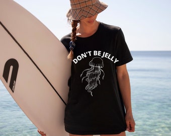 Don't Be Jelly Shirt, Jellyfish Shirt, Funny Summer Shirt, Summer Shirt, Beach Shirt, Summer Vacation Shirt, Beach Vacation Shirt