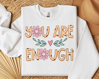 You Are Enough Png Shirt Design Sublimation Digital Download, Positive Quotes Mental Health Png, Summer Designs, Daisy Png Graphic Design