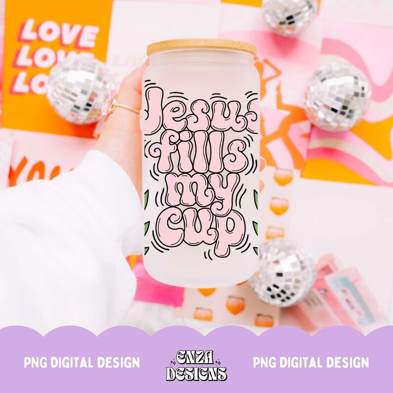 Jesus Fills My Cup 16 Oz Libbey Can Glass Wrap Png Digital Download ...
