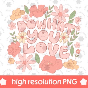 May include: Pink and green floral graphic with the text "Do what you love" in a retro style font.