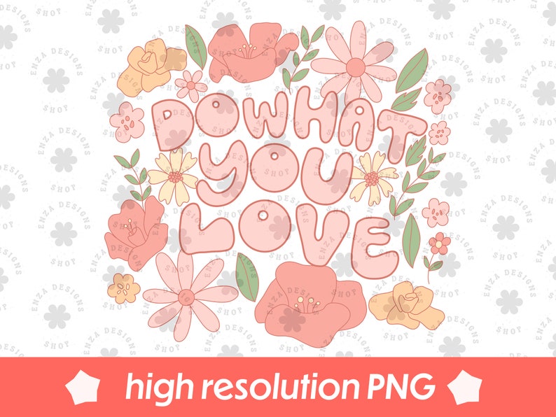 May include: Pink and green floral graphic with the text "Do what you love" in a retro style font.