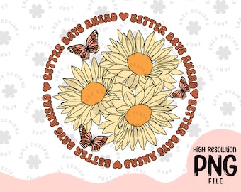 Better Days Ahead Png, Positive Quotes Png, Mental Health Png, Floral Png, Retro Png, Affirmations Sublimation Designs Download
