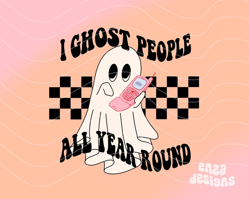 May include: A cartoon ghost holding a pink flip phone with the text "I Ghost People All Year Round" on a peach and pink gradient background. The ghost is white with black eyes and a black and white checkered pattern.