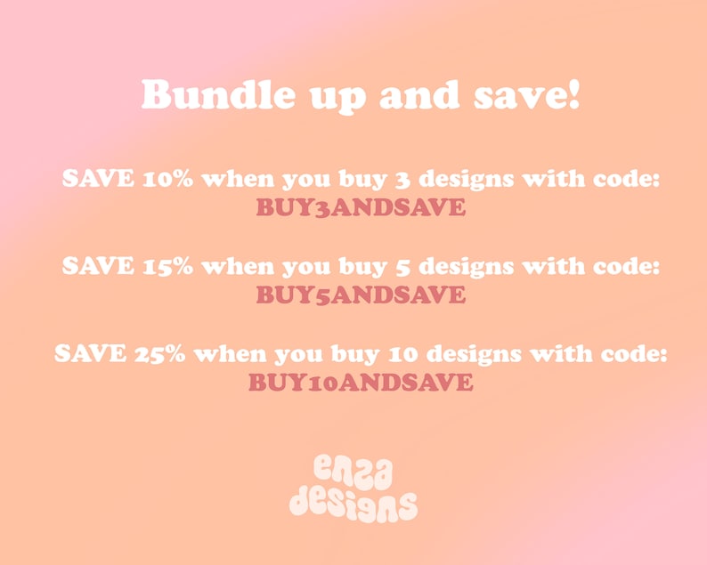 May include: A digital graphic with a gradient peach and pink background. Text reads "Bundle up and save!" followed by discount offers for buying multiple designs. The graphic includes the text "enza designs".