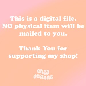 May include: A digital file announcement on a peach and pink gradient background. The white text reads: "This is a digital file. NO physical item will be mailed to you. Thank You for supporting my shop!" The shop name "enza designs" is at the bottom.