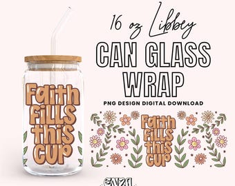Faith Fills This Cup 16 oz Libbey Can Glass Wrap (Digital Download)