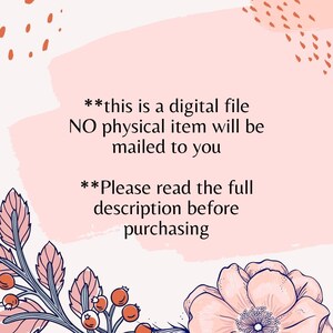 May include: Digital file announcement on a pink and white background with floral and leaf accents. Text states, "this is a digital file, no physical item will be mailed to you. Please read the full description before purchasing."