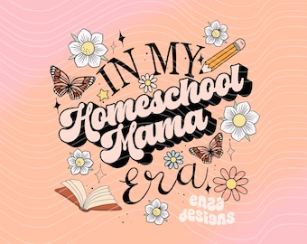 In My Homeschool Mama Era Png, Homeschool Mom Png, Mama Png Shirt, Homeschooling Png Sublimation, Homeschool Mom Shirt Design Png, Mama Png