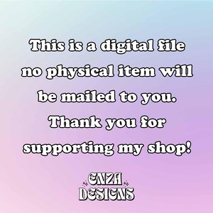 May include: Digital file announcement on a gradient background. Text reads: "This is a digital file, no physical item will be mailed to you. Thank you for supporting my shop!" with the shop name "ENZA DESIGNS".