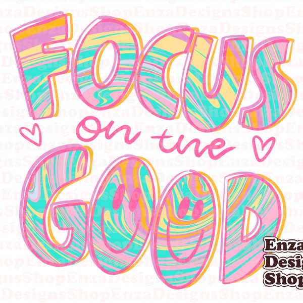 Focus On The Good PNG, Positivity Quote Shirt Download, Positivity Vibes Shirt Design, Positive Hoodie Sublimation Download, Smiley Png