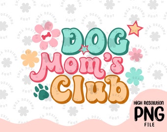 Dog Mom's Club Png, Dog Mom Png, Dog Mom, Dog Lover Png, Dog Mama Digital Design, Dog Mom Sublimation Download, Groovy Dog Mom Png