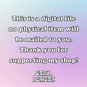 May include: A digital graphic on a soft pastel gradient background with the text: This is a digital file no physical item will be mailed to you. Thank you for supporting my shop! The logo at the bottom reads: ENZA DESIGNS with small star icons.