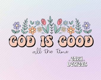 God Is Good All The Time Png, Christian Png for Shirts, Bible Verse Png, God Png Sublimation Designs Digital Download, Floral Designs Pngs