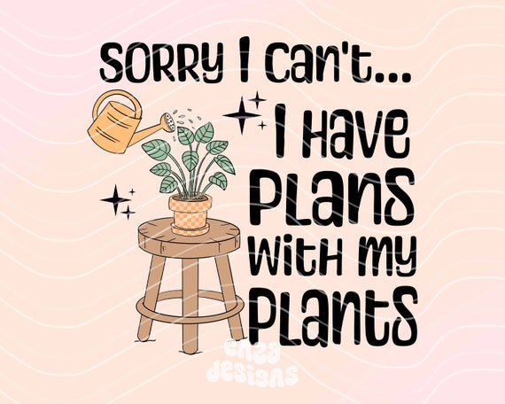 Sorry I Can't I Have Plans With My Plants Png, Plant Mom Shirt Png Design, Plant Lover Sublimation Png, Succulents Png, Pothos Png, Boho Png