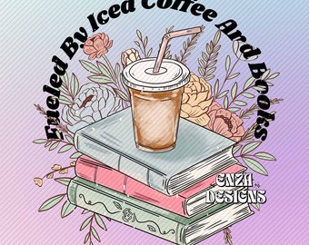 Fueled By Iced Coffee And Books Png Sublimation Design For Shirts Digital Download, Bookish Png, Reading Png, Iced Coffee Spring Floral Png