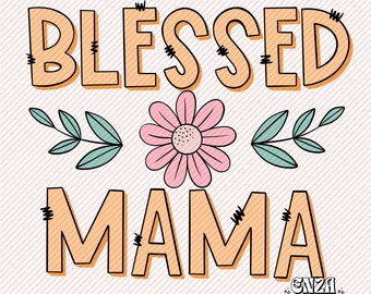 Blessed Mama Png, Mom Quotes Png, Floral Mama Png for Shirts, Mothers Day Png, Trendy Mama Png Sublimation Designs Digital Download