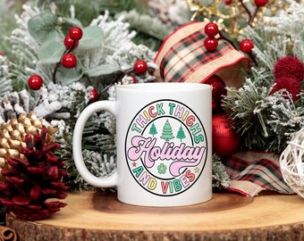 Thick Thighs Holiday And Vibes Coffee Mug - Christmas Gift Cup - Fun Birthday Present - Seasonal Present - Gifts - Quotes - Xmas Ideas
