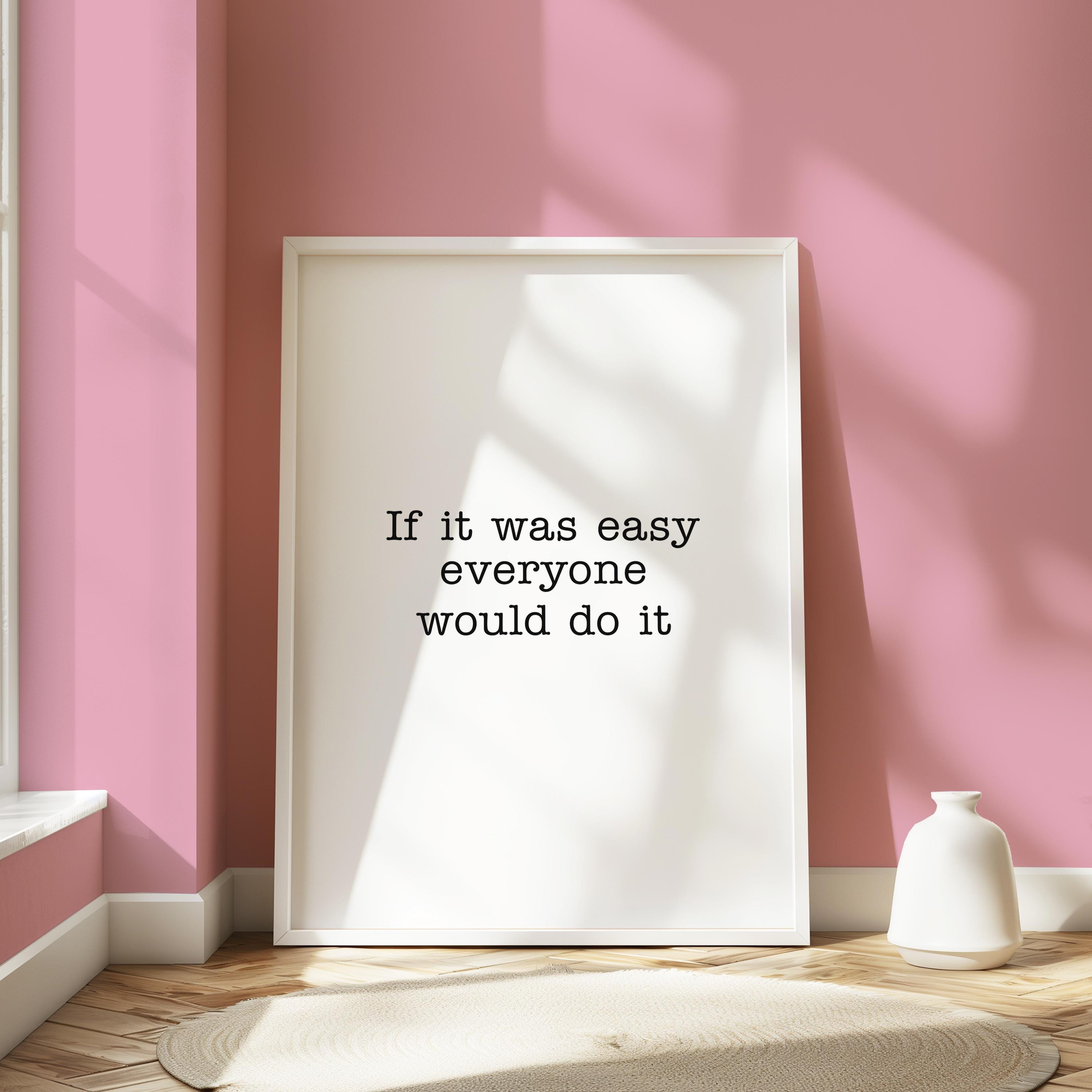 If It Was Easy Everyone Would Do It Quote Print - Poster - Self Love -  Paper Gift - Home Decor - Office Decor - Etsy, image size:3000x3000