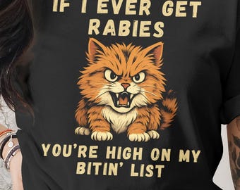 If I Ever Get Rabes You're High On My Bitin List T Shirt Comfort Colors Funny If I Ever Get Rabies Shirt Sarcastic Cat Lover Gift Meme Tee