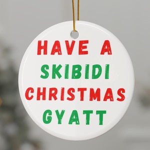 Have A Skibidi Christmas Gyatt Ornament Funny Christmas Skibidi Gyatt Gift Christmas Ornament Rizzmas Ohio Skibidi Meme Ornament Rizzler