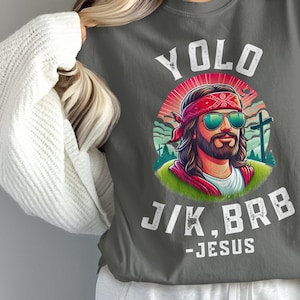 Yolo Jesus Brb T Shirt Comfort Colors Funny Jesus Yolo Jk Brb Shirt Funny Easter Gift For Women Yolo Jesus Tee Christian Gift For Easter