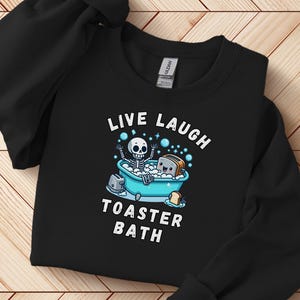 Live Laugh Toaster Bath Sweatshirt Funny Toaster Bath Meme Unhinged Humor Hoodie Oddly Specific Sarcastic Shirt Gift Funny Live Laugh Pun