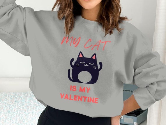 my cat is my valentine sweatshirt