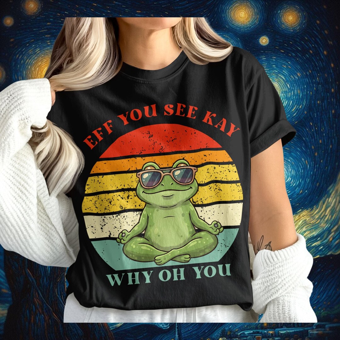 Eff You See Kay Frog T Shirt Funny Eff You See Kay Why Oh You Comfort ...