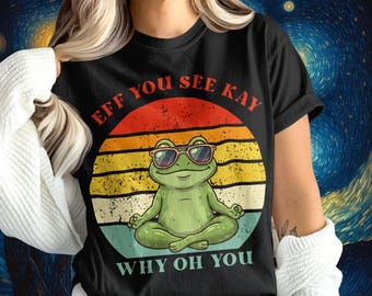 Eff You See Kay Frog T Shirt Funny Eff You See Kay Why Oh You Comfort Colors Shirt Retro Vintage Meme Frog Funny Meditate Yoga Frog Humor