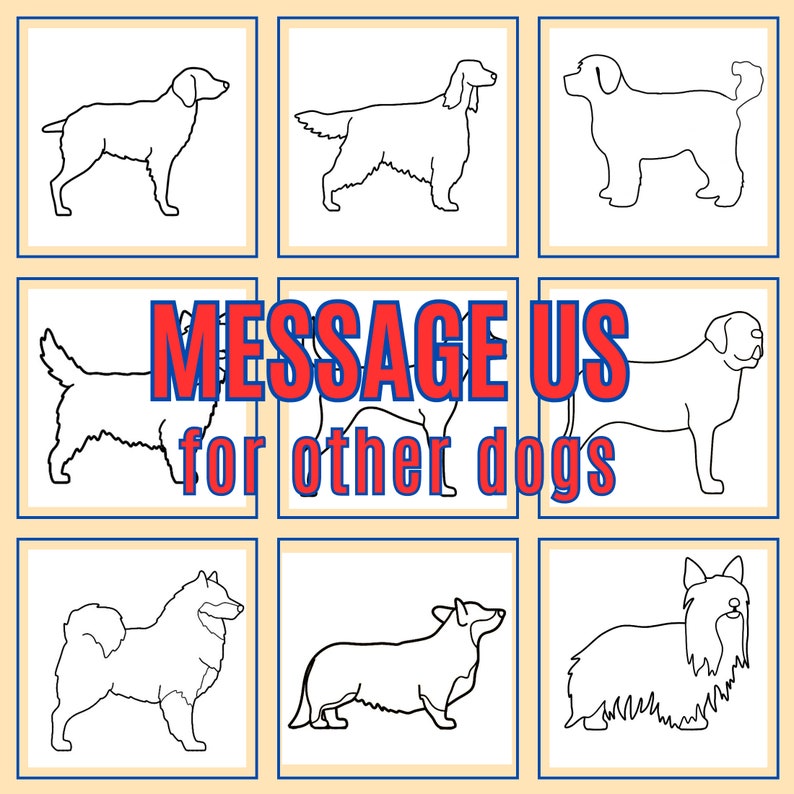 May include: Black and white line drawings of different dog breeds. The text "MESSAGE US for other dogs" is in the center of the image.