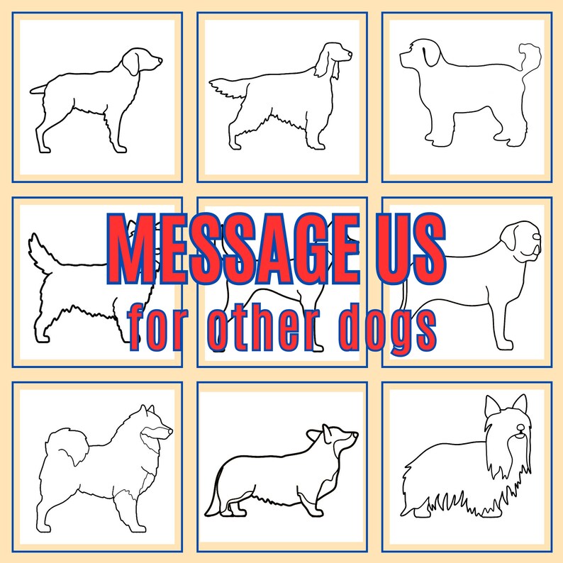 May include: Black and white line drawings of different dog breeds. The text "MESSAGE US for other dogs" is in the center of the image.