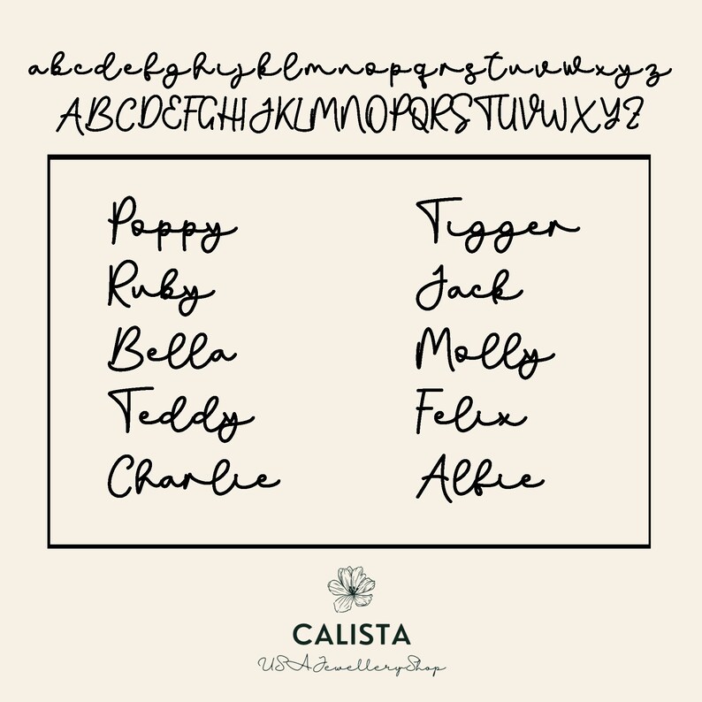 Peut inclure: Un fond blanc avec du texte noir listant les noms Poppy, Ruby, Bella, Teddy, Charlie, Tigger, Jack, Molly, Felix et Alfie. Le texte est en &eacute;criture manuscrite. Le bas de l'image pr&eacute;sente un petit motif floral et le texte "CALISTA USA Jewellery Shop".